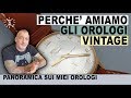 Perchè amiamo gli orologi vintage? Panoramica sui miei orologi