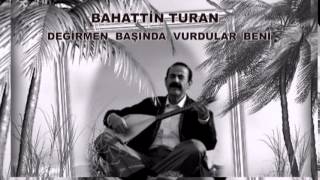 Bahatti̇n Turan .(Ağit)Deği̇rmen Başinda Vurdular Beni̇
