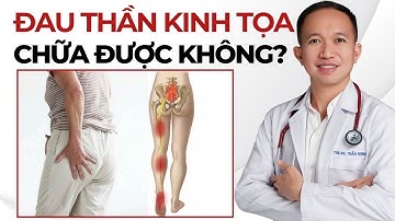 Đau thần kinh tọa có chữa khỏi hoàn toàn được không? | Bác Sĩ Trần Minh