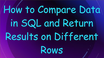 How to Compare Data in SQL and Return Results on Different Rows