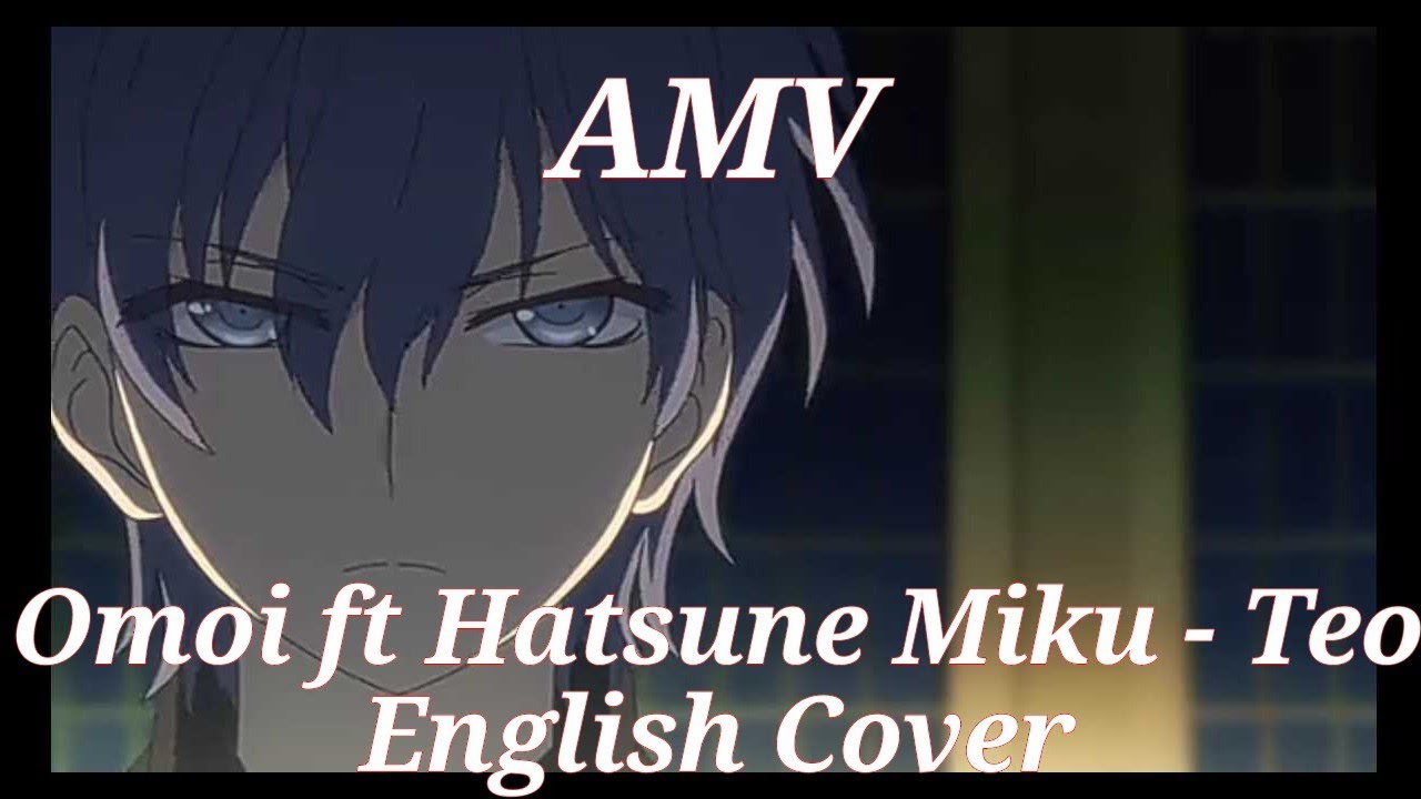 [AMV] Omoi ft Hatsune Miku - Teo English Cover 