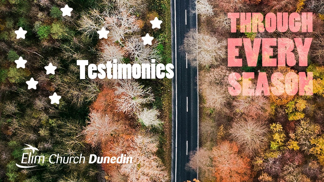 Testimonies : Through Every Season | 12 Jul | Elim Dunedin