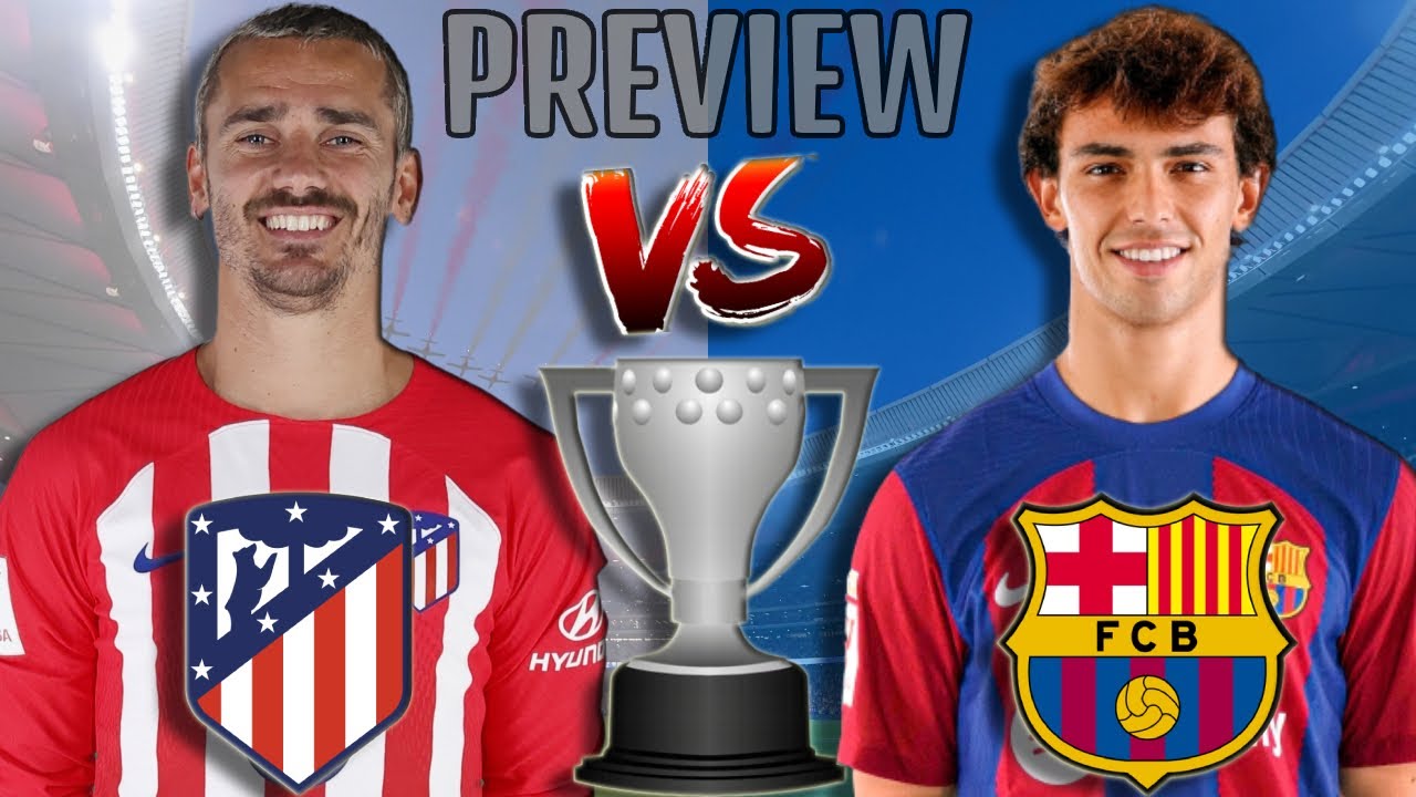 FC Barcelona Versus Atletico Madrid Preview: Four Major Lineup ...