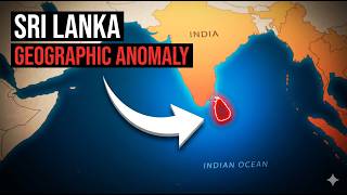 WHY SRI LANKA IS A GEOGRAPHIC ANOMALY