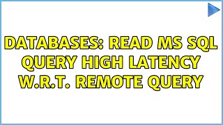 Databases: Read MS Sql query high latency w.r.t. Remote Query