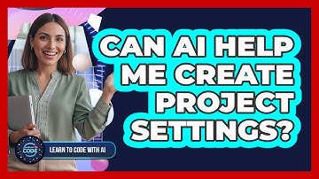 Can AI Help Me Create Project Settings?