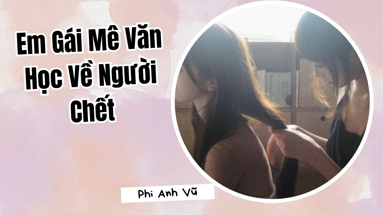[Truyện Audio] Em Gái Mê Văn Học Về Người Chết| Phi Anh Vũ