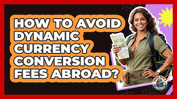 How To Avoid Dynamic Currency Conversion Fees Abroad?
