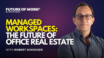 Why Managed Workspaces Are the Future of Office Real Estate with Robert Schogger