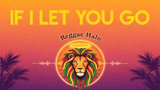 Download lagu 🎵 If I Let You Go (Reggae Cover) - Reggae Halo