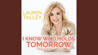 Video thumbnail of "Lauren Talley - I Know Who Holds Tomorrow"