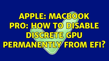 Apple: MacBook Pro: How to disable discrete GPU permanently from EFI? (5 Solutions!!)