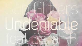 Watch Sun Glitters Undeniable feat Sarah P video