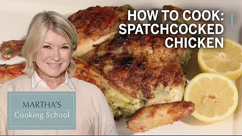 How to Make Martha's Grilled Spatchcocked Chicken | Martha's Cooking School | Martha Stewart