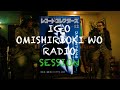 IGO OMISHIRIOKI WO RADIO SESSION vol.20 ft. Yasushi Neya