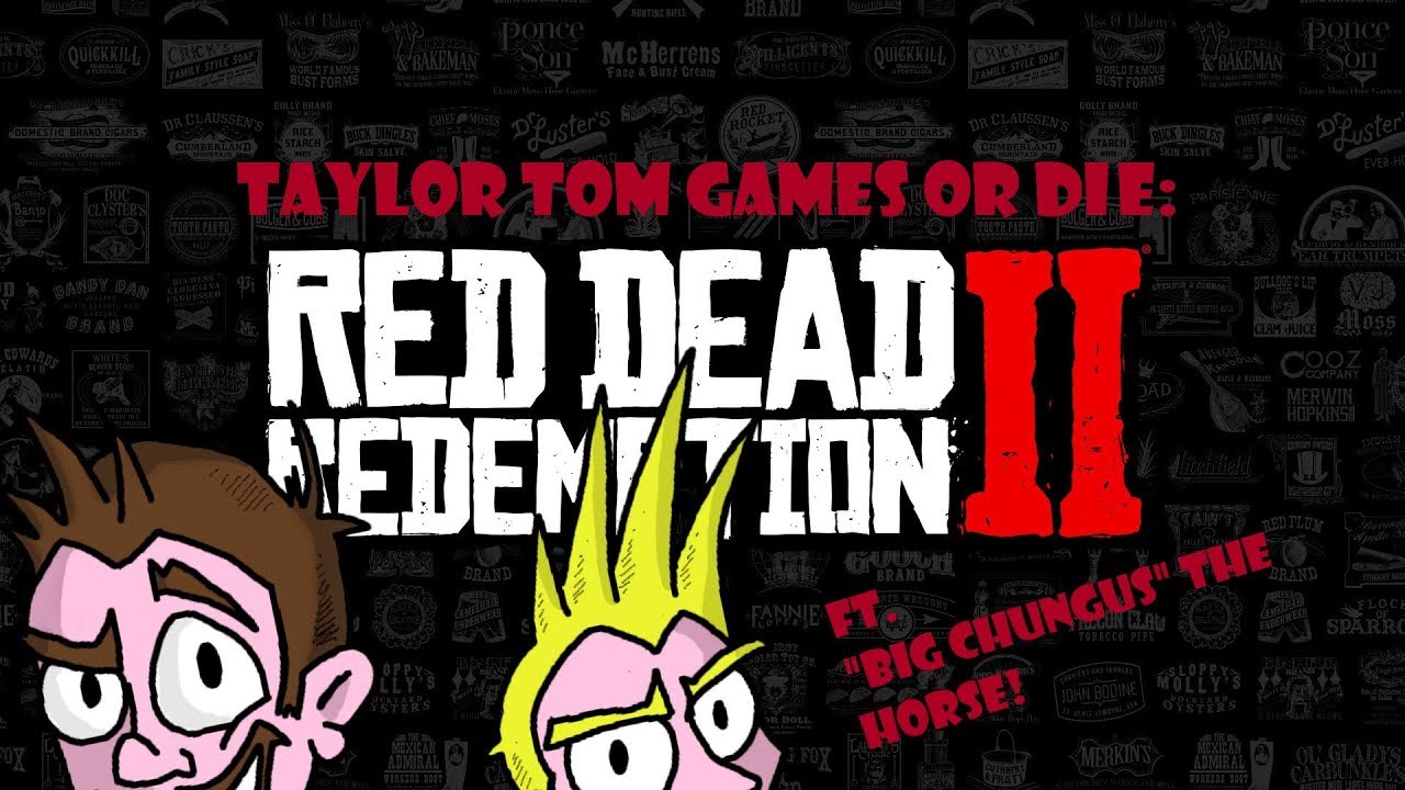 Taylor And Tom Fail At Red Dead Redemption II (TaylorTomGamesOrDie)