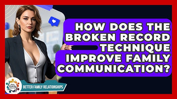 How Does The Broken Record Technique Improve Family Communication? - Better Family Relationships