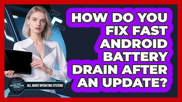 How Do You Fix Fast Android Battery Drain After An Update? - All About Operating Systems