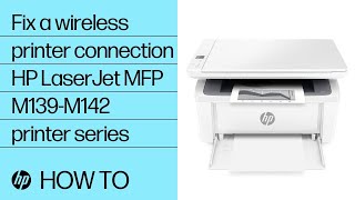 Fix a wireless printer connection | HP LaserJet MFP M139-M142 printers | HP Support