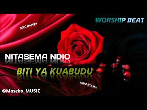 NITASEMA NDIO BITI NZURI YA KUABUDU
