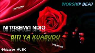 NITASEMA NDIO ~ BITI NZURI YA KUABUDU