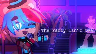 The Party Isn’t Over | FNaF SB Gacha Music Video