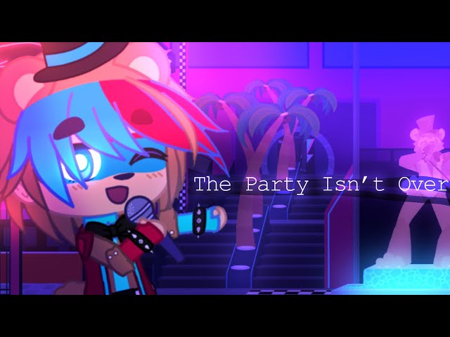 The Party Isn’t Over | FNaF SB Gacha Music Video class=