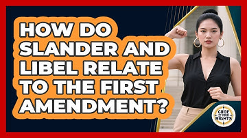 How Do Slander And Libel Relate To The First Amendment? - Guide To Your Rights