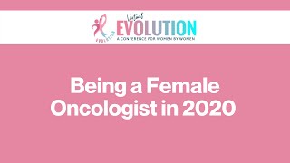 2020 Evolution Being a Female Oncologist in 2020
