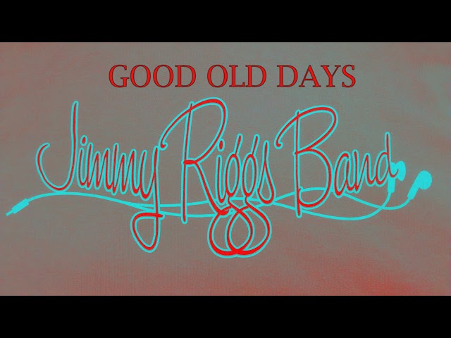 Jimmy Riggs Band - Good Old Days