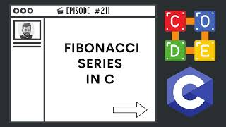 Fibonacci Series in C | Ep. 211 | C Programming Language
