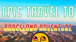 EPIC TRAVEL TO BARCELONA ADVENTURE !