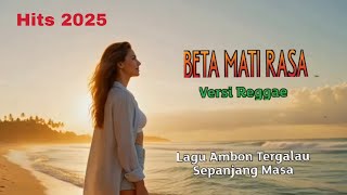 Download lagu Beta Mati Rasa REGGAE 🎸 (Lagu Ambon 2025) Bikin Candu!