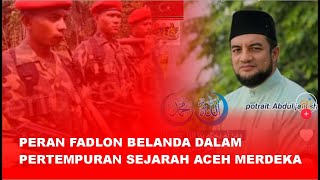Peran Fadlon Belanda dalam Pertempuran Sejarah Aceh Merdeka