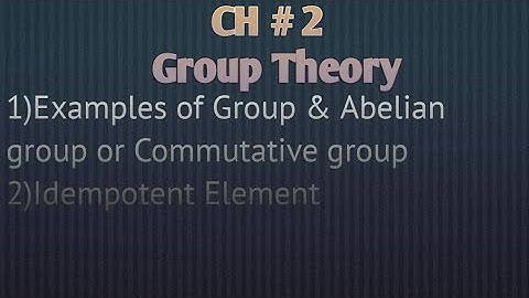 Group Theory | Idempotent Element | Examples of Groups | Mathematical Methods by S.M Yousaf (Lec 3)
