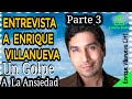 Enrique Villanueva  Parte 3  - Un Golpe a la Ansiedad - Me Tiene Miedo