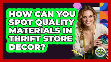 How Can You Spot Quality Materials In Thrift Store Decor? - The Upcycle Lab