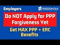 PPP Forgiveness - Do Not Apply Until You Have an Employee Retention Credit Strategy - PPP &amp; ERC