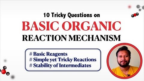 10 Tricky Questions from Basic Organic Reaction Mechanism | CSIR NET | GATE | IIT-JAM | TIFR | M.Sc