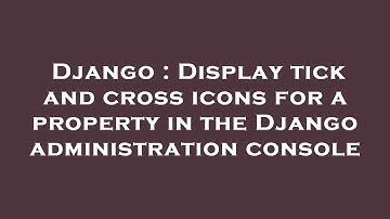 Django : Display tick and cross icons for a property in the Django administration console