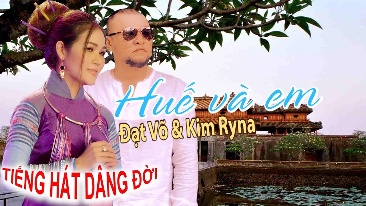 ĐẠT VÕ - KIM RYNA  '' HUẾ VÀ EM '' - YouTube