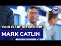 "Don't try and save a football club!" | Our Club speak to Mark Catlin