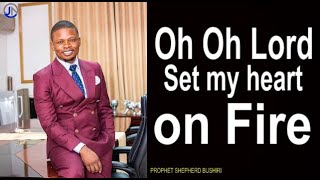 Oh Oh Lord Set my heart on Fire || Prophet Shepherd Bushiri