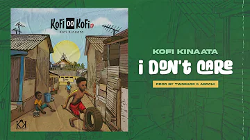 Kofi Kinaata - I Don't Care (Audio Slide)