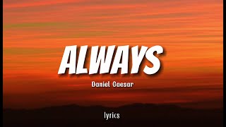 Daniel Caesar - Always Lyrics