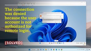 The connection was denied because the user account is not authorized for remote login (SOLVED)