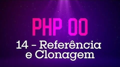 PHP Orientado a Objetos - #14 Referência e Clonagem de Objetos
