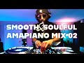 Smooth Soulful Amapiano Mix 02 De Mthunda Josiah De Disciple Kelvin Momo Mr Maker