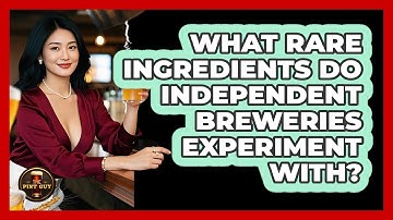 What Rare Ingredients Do Independent Breweries Experiment With? - The Pint Guy