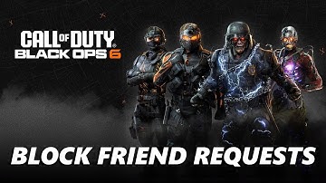 How To Block Incoming Friend Requests In Call Of Duty Black Ops 6